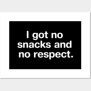 I got no snacks and no respect. Posters and Art